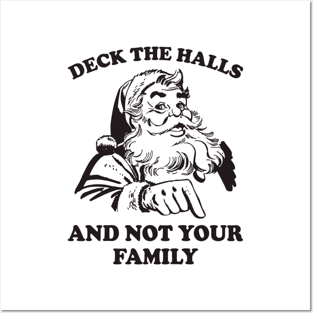 Deck The Halls And Not Your Family Funny Christmas Santa Wall Art by teevisionshop